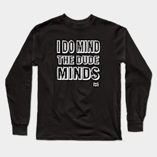 I DO MIND THE DUDE MINDS Long Sleeve T-Shirt